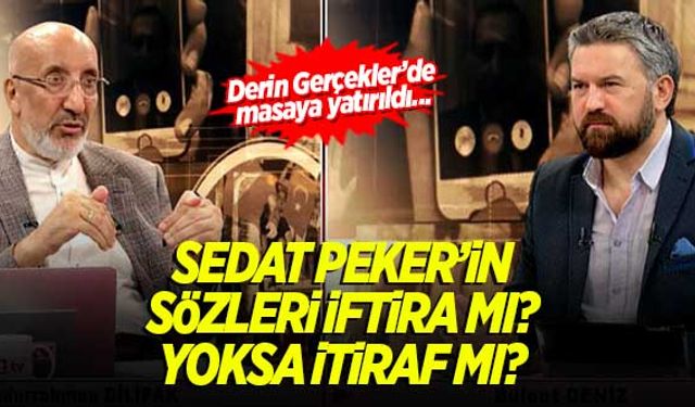 Sedat Peker'in sözleri iftira mı yoksa itiraf mı? Derin Gerçekler'de ele alındı...