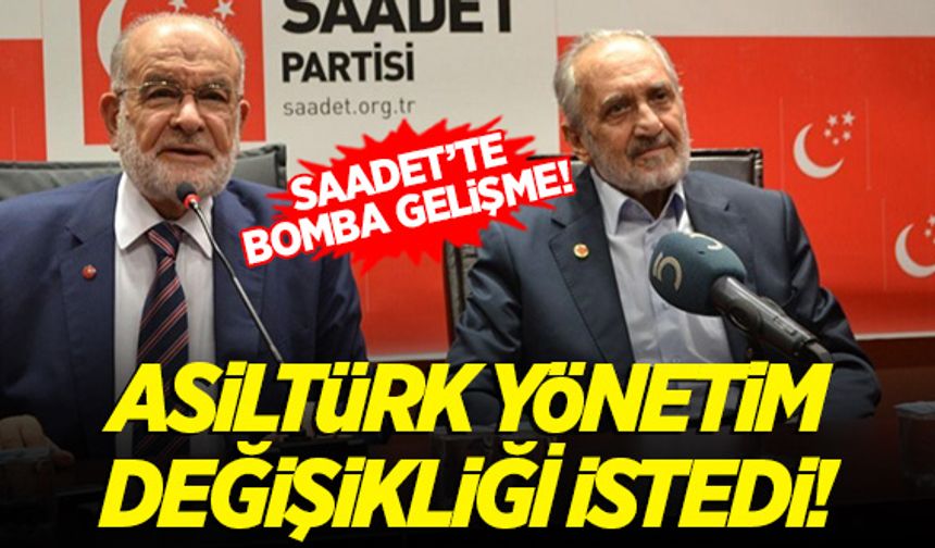 Saadet'te bomba 'Asiltürk' gelişmesi! Yönetim değişikliği istenecek!
