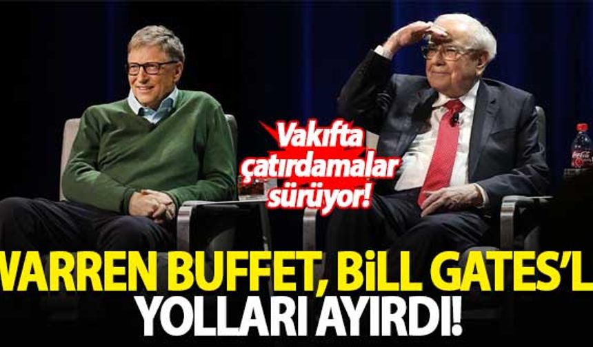 Warren Buffett, Bill Gates'le yolları ayırdı