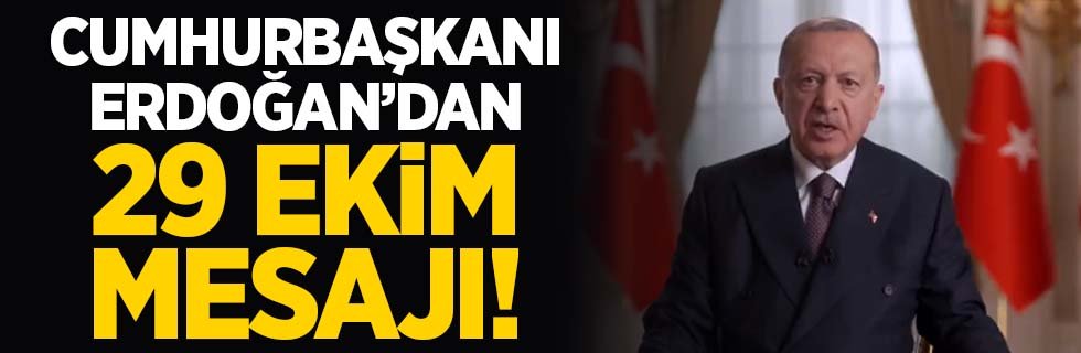 Cumhurbaşkanı Erdoğan'dan 29 Ekim Cumhuriyet Bayramı mesajı